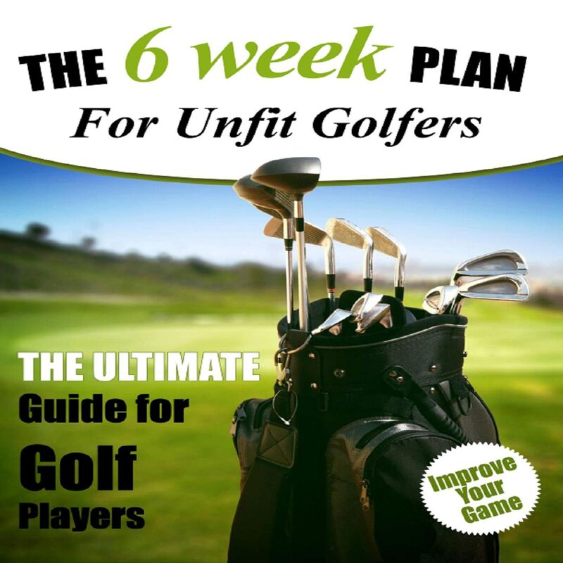 6 Week Fitness Plan For Unfit Golfers - How To Be A Better Golfer Mentally