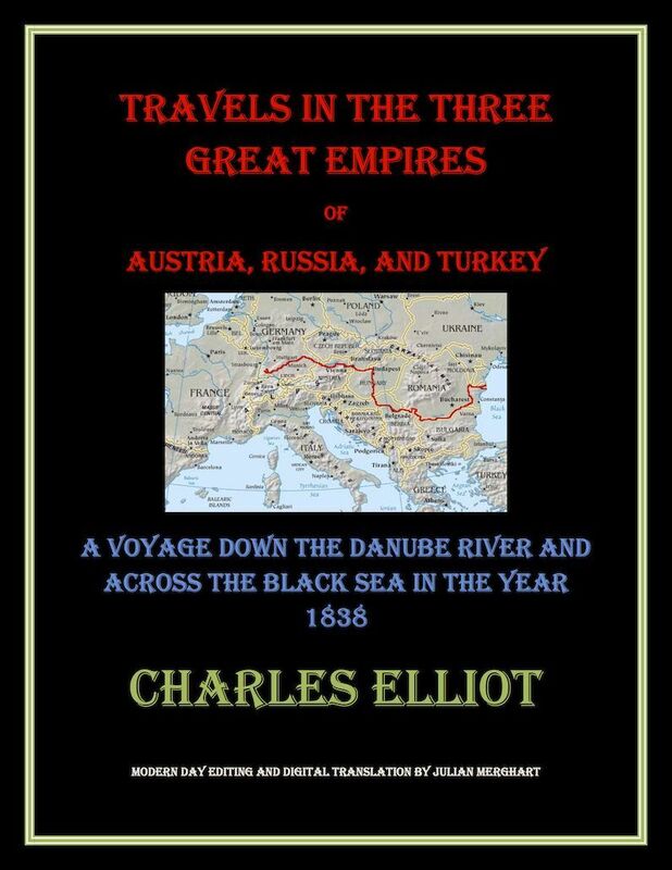 Travels In The Three Great Empires of Austria, Russia, and Turkey: A Journey Down The Danube River and Across The Black Sea in the year 1838