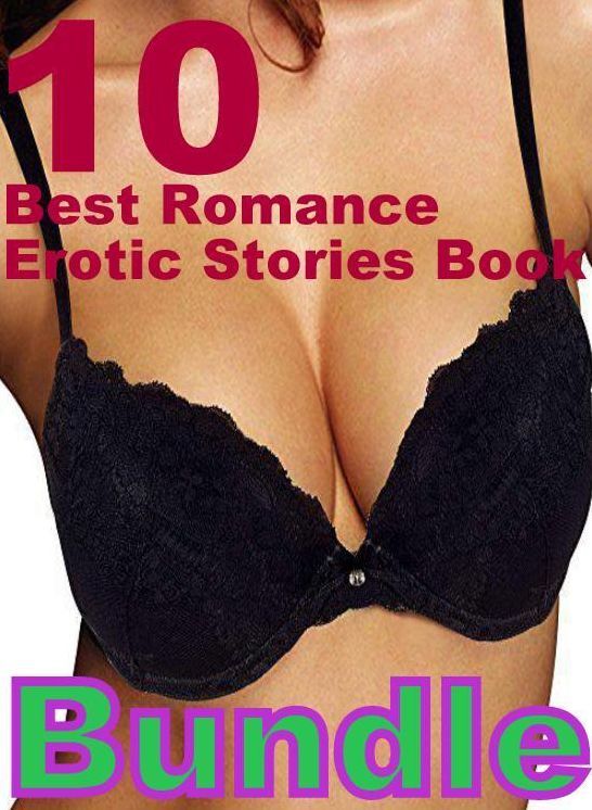 Romance: 10 Best Romance Erotic Stories Book Bundle ( sex, porn, fetish, bondage, oral, anal, ebony, domination, erotic sex stories, adult, xxx, shemale, voyeur, erotic, blowjob )