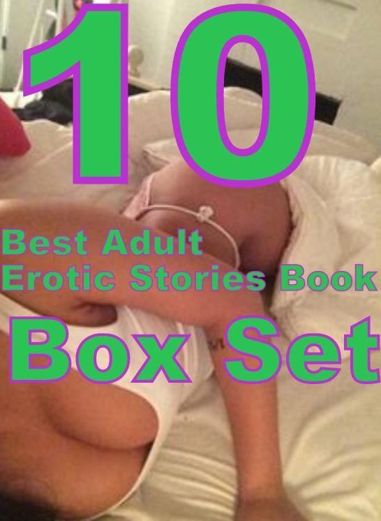 Adult: 10 Best Adult Erotic Stories Book Box Set ( sex, porn, fetish, bondage, oral, anal, ebony, domination, erotic sex stories, adult, xxx, shemale, voyeur, erotic, blowjob )