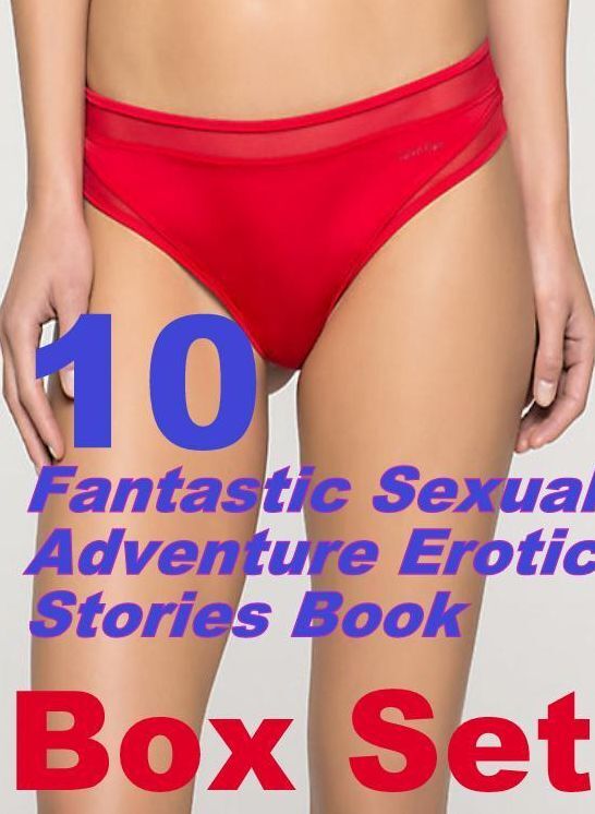 Erotic Adventure: 10 Fantastic Sexual Adventure Erotic Stories Book Box Set ( sex, porn, fetish, bondage, oral, anal, ebony, domination, erotic sex stories, adult, xxx, shemale, voyeur, erotic, blowjob )