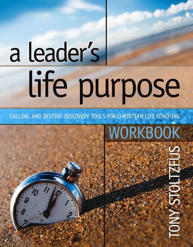 A Leader's Life Purpose Workbook: Calling and Destiny Discovery Tools for Christian Life Coaching