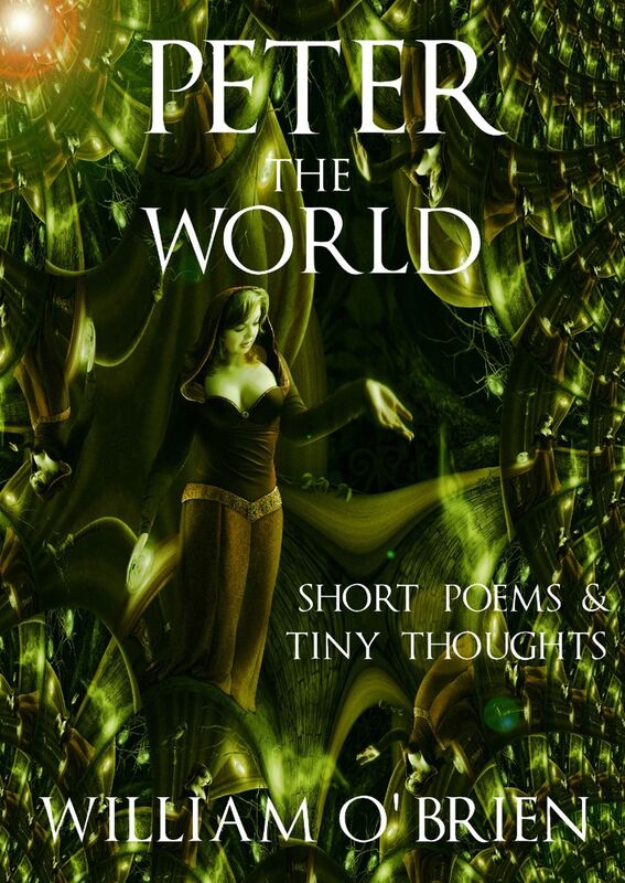Peter - The World (Peter: A Darkened Fairytale, Vol 3): Short Poems & Tiny Thoughts