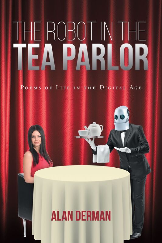 The Robot in the Tea Parlor: Poems of Life in the Digital Age
