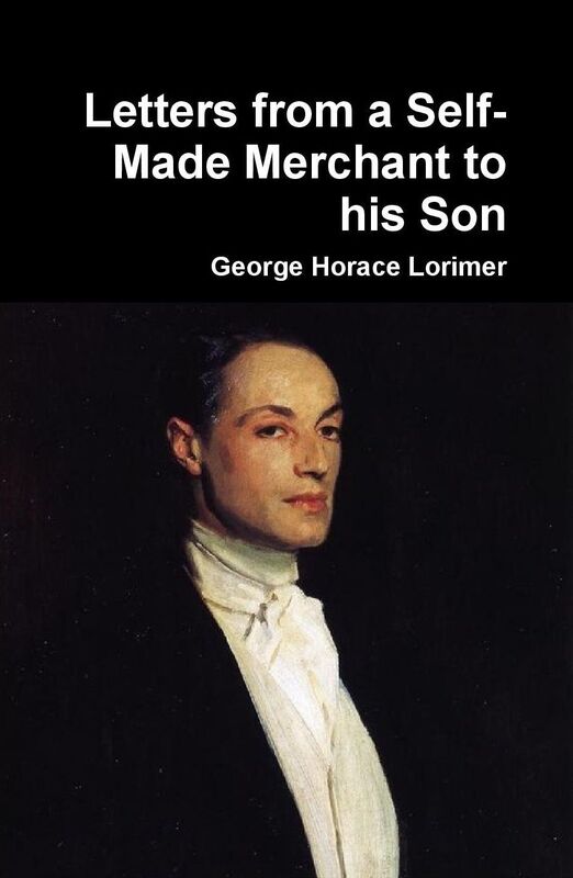 Letters from a Self-Made Merchant to his Son