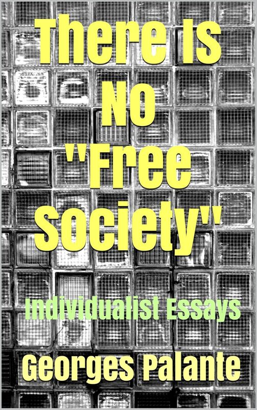 There Is No "Free Society": Individualist Essays