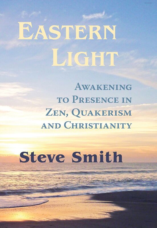 Eastern Light: Awakening To Presence In Zen, Quakerism, and Christianity