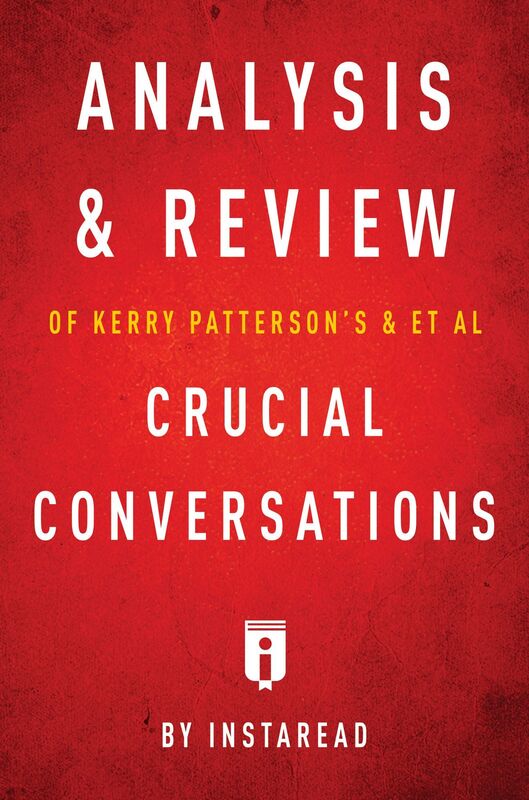 Analysis & Review of Kerry Pattersons & et al Crucial Conversations by Instaread