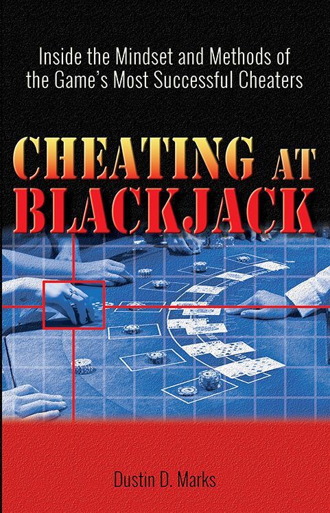 Cheating at Blackjack: Inside the Mindset and Methods of the Game's Most Successful Cheaters