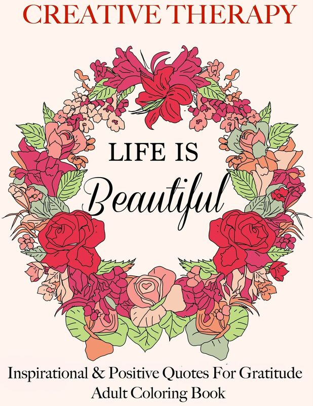 Gratitude Journal: Life is Beautiful- Creative Therapy Adult Coloring Book