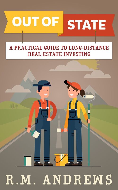 Out Of State: A Practical Guide to Long-Distance Real Estate Investing