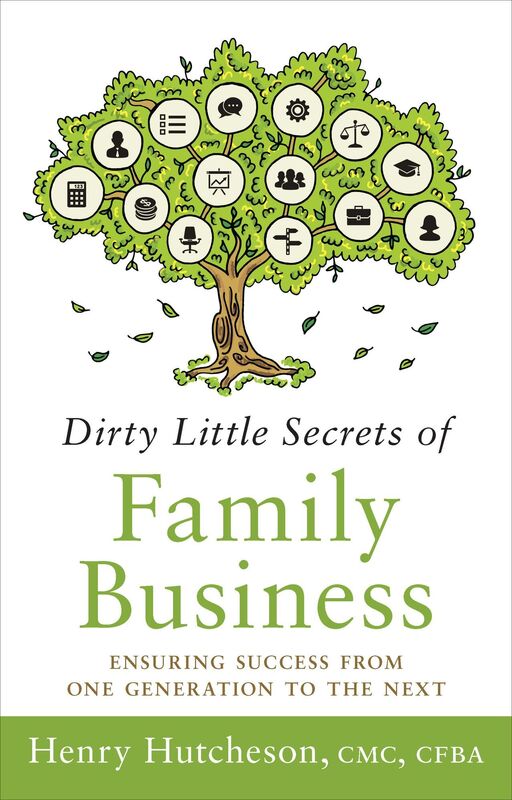 Dirty Little Secrets of Family Business: Ensuring Success from One Generation to the Next