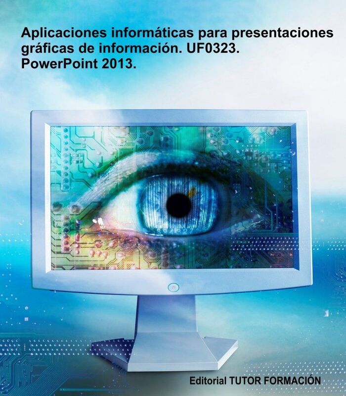 Aplicaciones informaticas para presentaciones graficas de informacion. UF0323. Power-Point 2013
