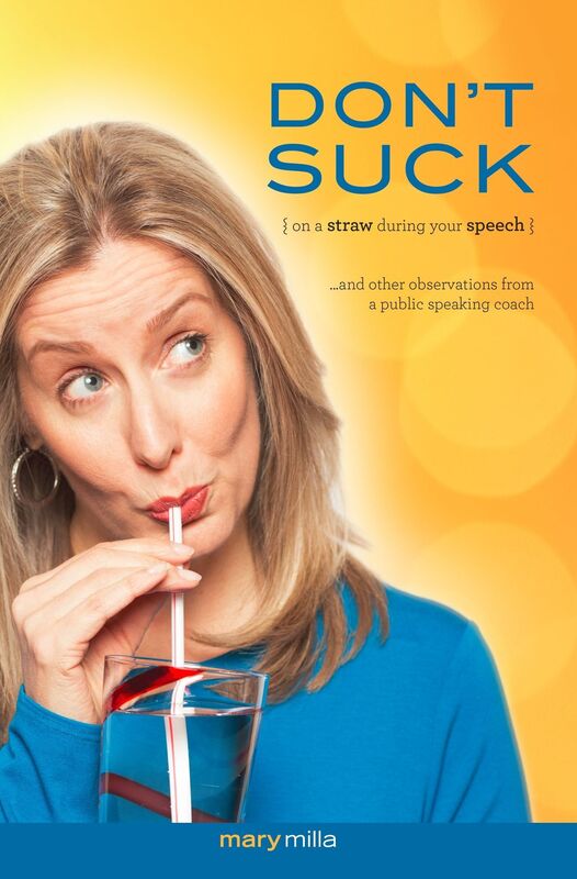 Don't Suck on a Straw During Your Speech: And Other Observations from a Public Speaking Coach