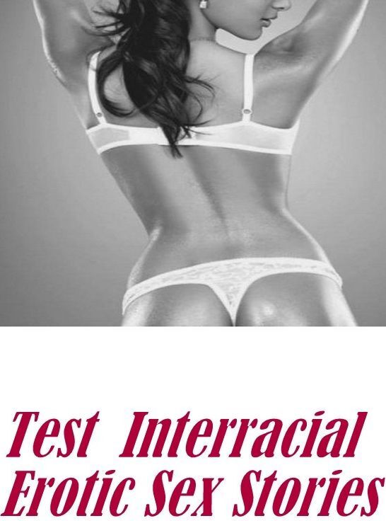 Nudes:Sex Orgy Black and White Sex Test : Interracial Erotic Sex Stories ( sex, porn, fetish, bondage, oral, anal, ebony, hentai, domination, erotic photography, erotic sex stories, adult, xxx, shemale, voyeur, erotic, blowjob )