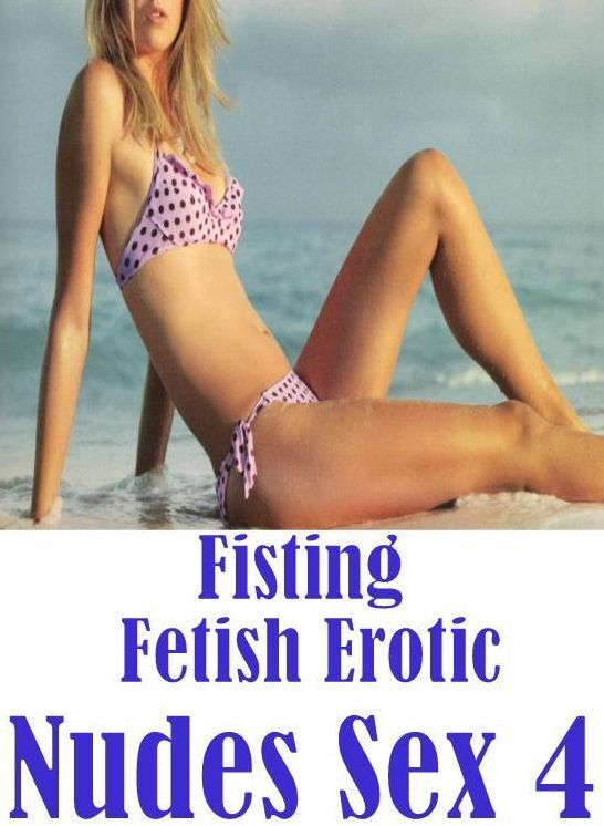 Erotic Teen Book: Long dick's Lauderable Master's Kiss Fisting Fetish Erotic Nudes Sex 4 ( sex, porn, fetish, bondage, oral, anal, ebony, hentai, domination, erotic photography, erotic sex stories, adult, xxx, shemale, voyeur, erotic, blowjob )