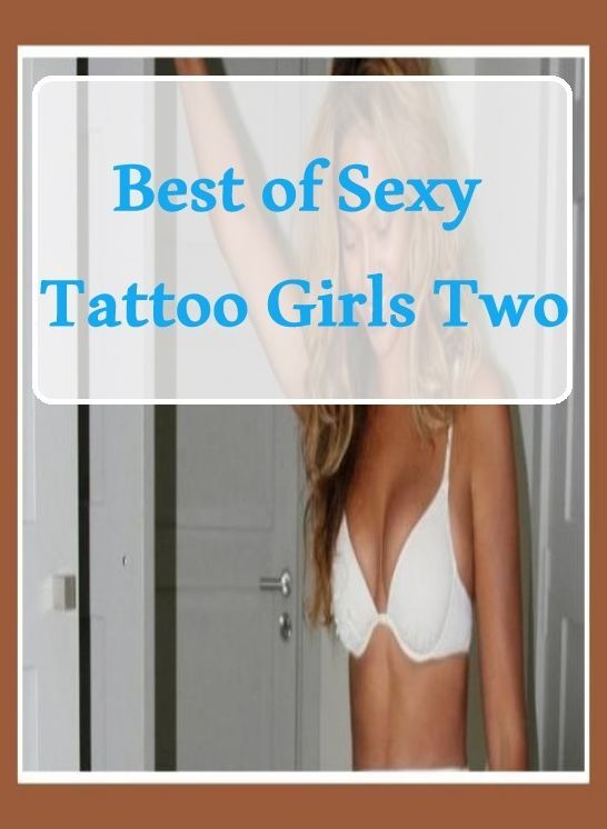 Shemale Book: Hard Aggressive Lesbian Best Of The Best Prison Best of"Sexy Tattoo Girls Two" ( sex, porn, fetish, bondage, oral, anal, ebony, hentai, domination, erotic photography, erotic sex stories, adult, xxx, shemale, voyeur, erotic, blowjob )