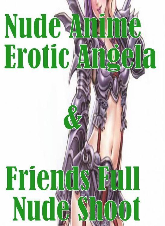 Teen Book: Milf to the Max Own Me! Romance Nude Anime Erotic Angela & Friends Full Nude Shoot ( sex, porn, fetish, bondage, oral, anal, ebony, hentai, domination, erotic photography, erotic sex stories, adult, xxx, shemale, voyeur, erotic, blowjob )