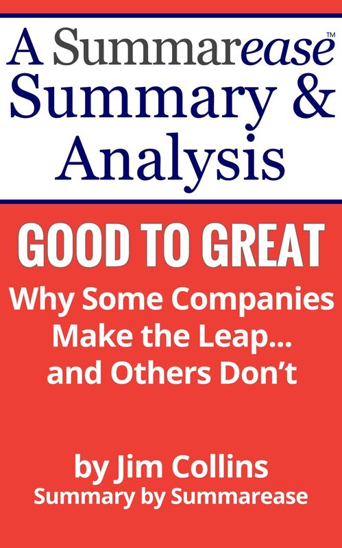 Good To Great Why Some Companies Make the Leap... and Others Don't: A Summarease Summary & Analysis