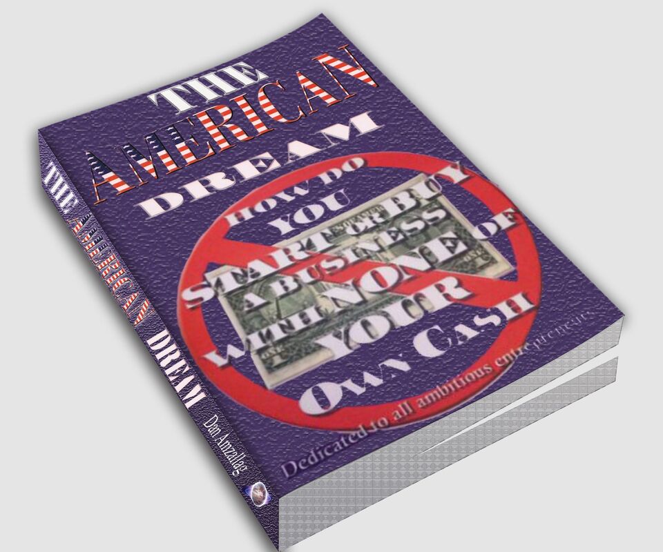 The American Dream: How to buy or start a business using NONE of your own cash