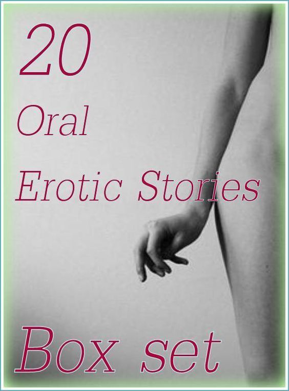 Oral: 20 Oral Erotic Stories Box Set ( sex, porn, fetish, bondage, oral, anal, ebony,domination,erotic sex stories, adult, xxx, shemale, voyeur, erotic, blowjob )