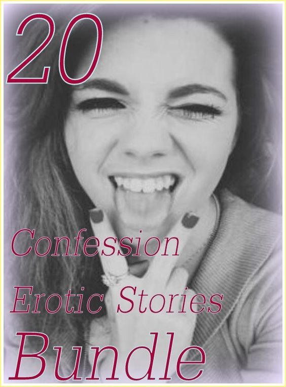 Confession: 20 Confession Erotic Stories Bundle ( sex, porn, fetish, bondage, oral, anal, ebony,domination,erotic sex stories, adult, xxx, shemale, voyeur, erotic, blowjob )