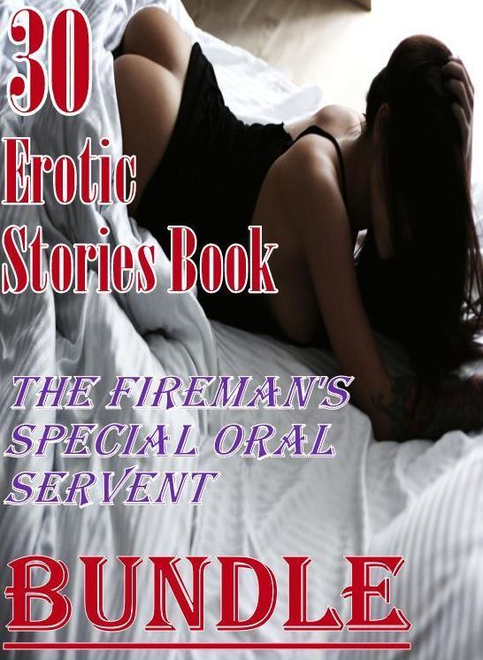 Erotic Stories Book: 30 Erotic Stories Book The Fireman's Special Oral Servent Bundle Erotic Stories