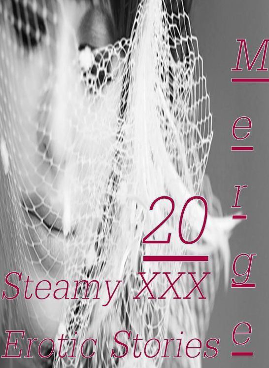 Steamy: 20 Steamy XXX Erotic Stories Merge ( sex, porn, fetish, bondage, oral, anal, ebony,domination,erotic sex stories, adult, xxx, shemale, voyeur, erotic, blowjob )