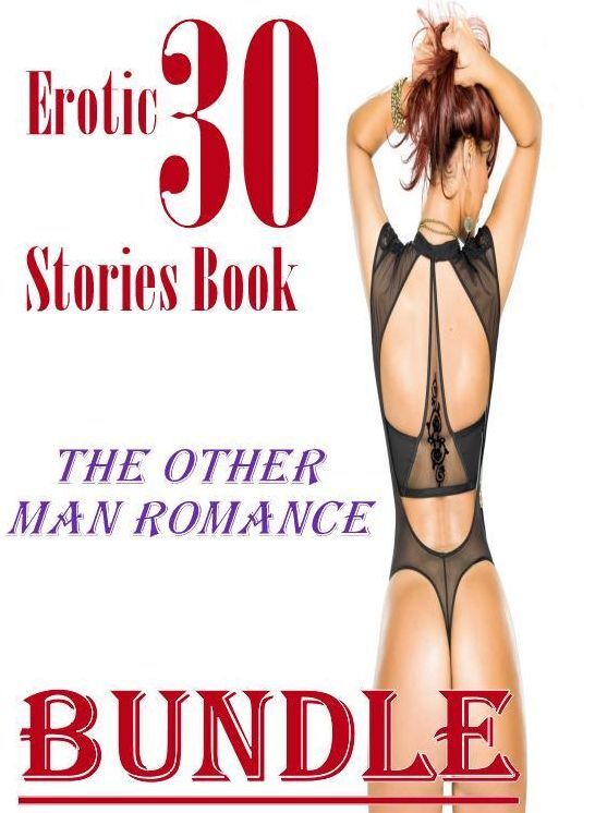 Romanc: 30 Erotic Stories Book The Other Man Romance Bundle ( sex, porn, fetish, bondage, oral, anal, ebony, domination, erotic sex stories, adult, xxx, shemale, voyeur, erotic, blowjob )