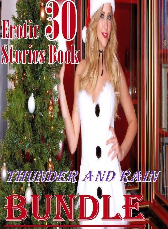 Erotic: 30 Erotic Stories Book Thunder and Rain Bundle ( sex, porn, fetish, bondage, oral, anal, ebony, domination, erotic sex stories, adult, xxx, shemale, voyeur, erotic, blowjob )