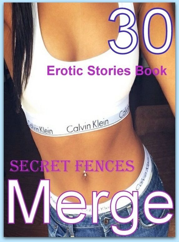 Secret Book: 30 Erotic Stories Book Secret Fences Merge ( sex, porn, fetish, bondage, oral, anal, ebony, domination, erotic sex stories, adult, xxx, shemale, voyeur, erotic, blowjob )