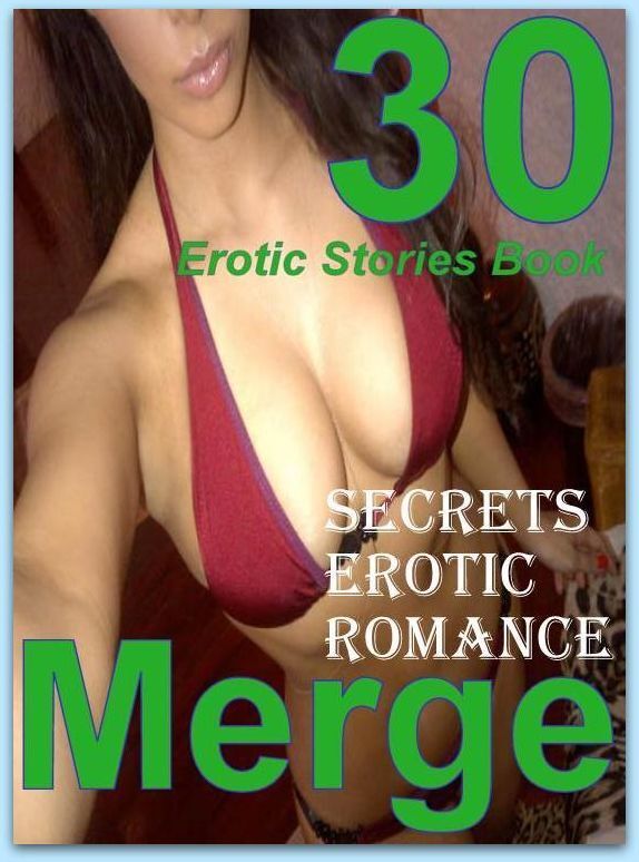 Romance: 30 Erotic Stories Book Secrets Erotic Romance Merge ( sex, porn, fetish, bondage, oral, anal, ebony, domination, erotic sex stories, adult, xxx, shemale, voyeur, erotic, blowjob )