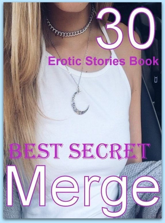 Book: 30 Erotic Stories Book Best Secret Merge ( sex, porn, fetish, bondage, oral, anal, ebony, domination, erotic sex stories, adult, xxx, shemale, voyeur, erotic, blowjob )