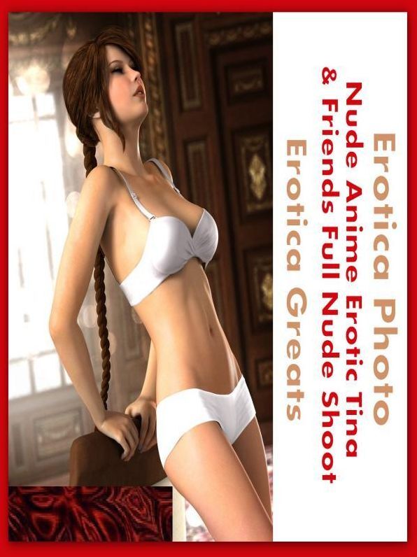 Porn, Pornography - Erotic Romance: Erotica Greats Nude Anime Erotic Tina & Friends Full Nude Shoot ( Erotic Photography, Erotic Stories, Nude Photos, Naked , Adult Nudes, Breast, Domination, Bare Ass, Lesbian, She-male, Gay, Erotic, Erotica, Hentai )