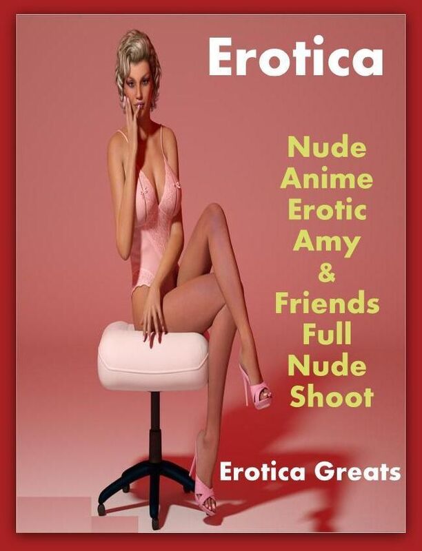 Porn, Pornography - Erotic Romance: Erotica Greats Nude Anime Erotic Amy & Friends Full Nude Shoot ( Erotic Photography, Erotic Stories, Nude Photos, Naked , Adult Nudes, Breast, Domination, Bare Ass, Lesbian, She-male, Gay, Erotic, Erotica )