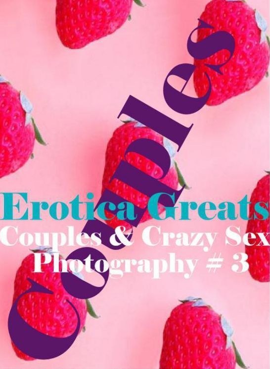 Couples: Erotica Greats Couples & Crazy Sex Photography # 3 ( Erotic Photography, Erotic Stories, Nude Photos, Sex, Erotic, Adult, Domination, Hentai, Naked, Fetish )