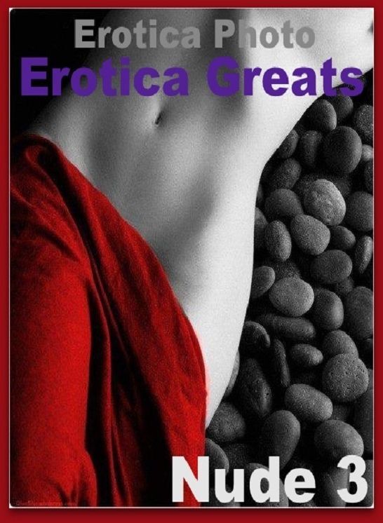 Erotica Photo: Erotica Greats Nude 3 ( Erotic Photography, Erotic Stories, Nude Photos, Sex, Erotic, Adult, Domination, Hentai, Naked, Fetish )