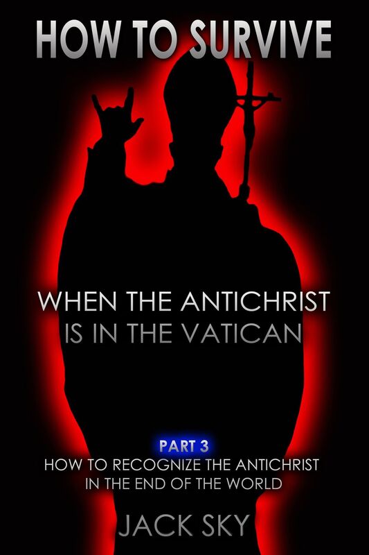 How To Survive When The Antichrist Is In The Vatican: Part 3 - How to Recognize the Antichrist in the End of the World