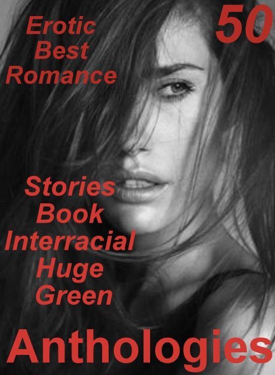 Oral: 50 Erotic Best Romance Stories Book Interracial Huge Green Anthologies ( sex, porn, fetish, bondage, oral, anal, ebony, domination, erotic sex stories, adult, xxx, shemale, voyeur, erotic, blowjob )