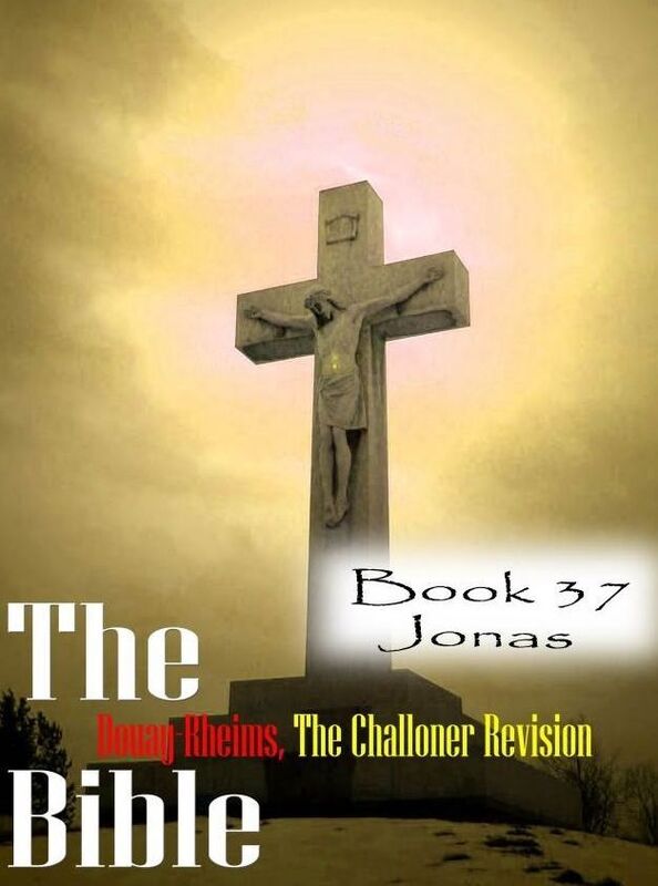 The Bible Douay-Rheims,the Challoner Revision Book 37 Jonas