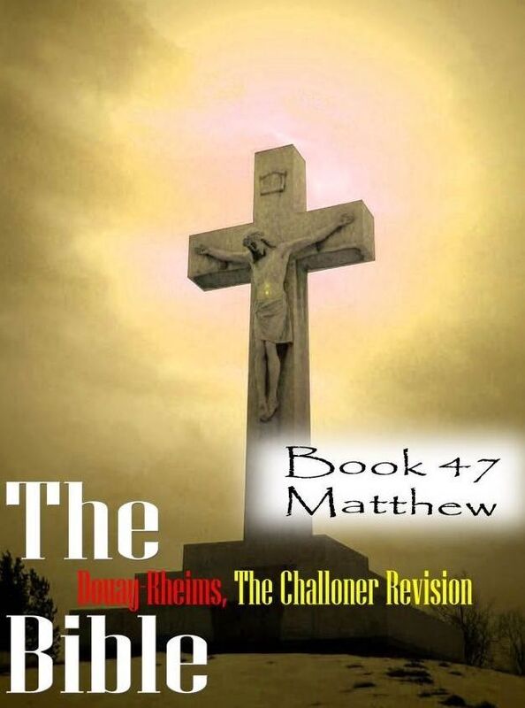 The Bible Douay-Rheims,the Challoner Revision Book 47 Matthew