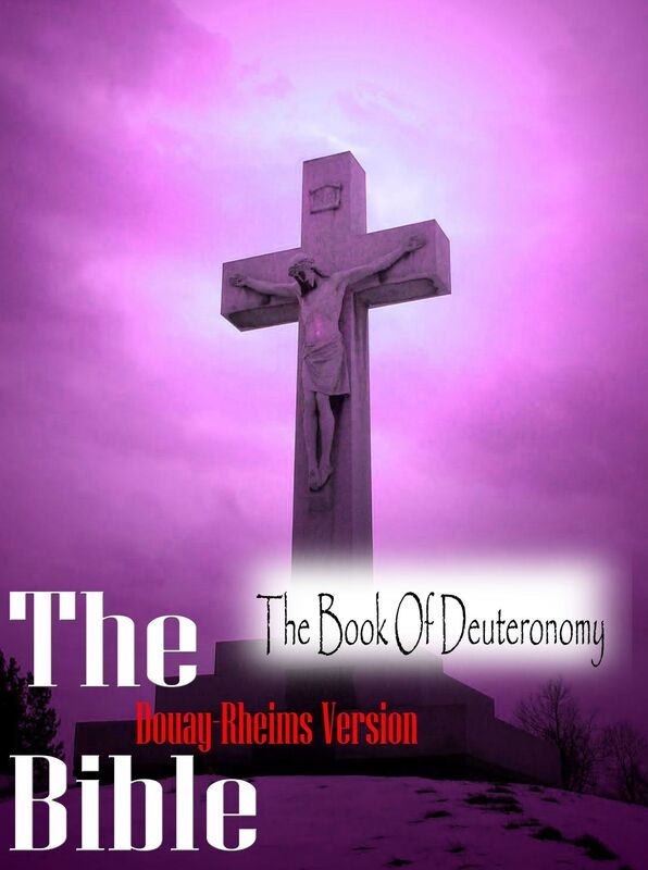 The Holy Bible Douay-Rheims Version,The Book Of Deuteronomy