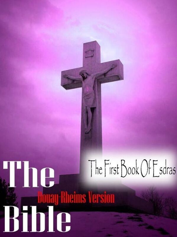 The Holy Bible Douay-Rheims Version, The First Book Of Esdras