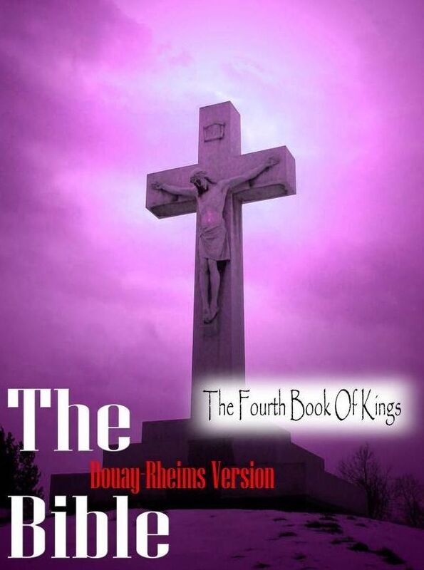 The Holy Bible Douay-Rheims Version, The Fourth Book Of Kings