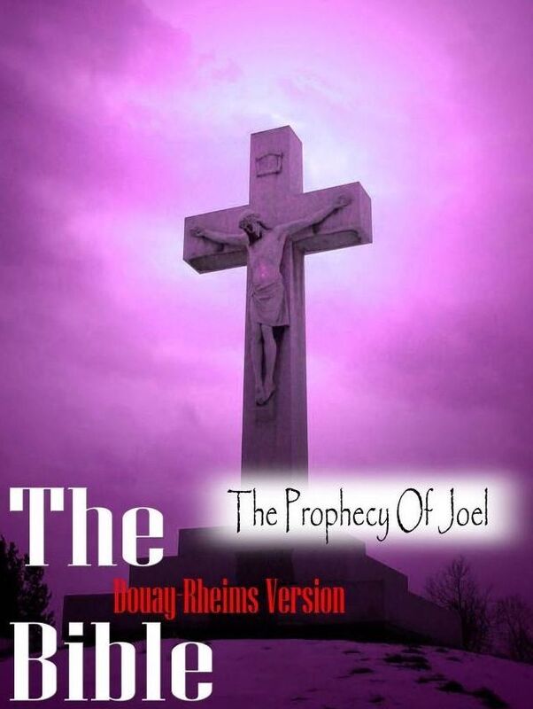 The Holy Bible Douay-Rheims Version, The Prophecy Of Joel