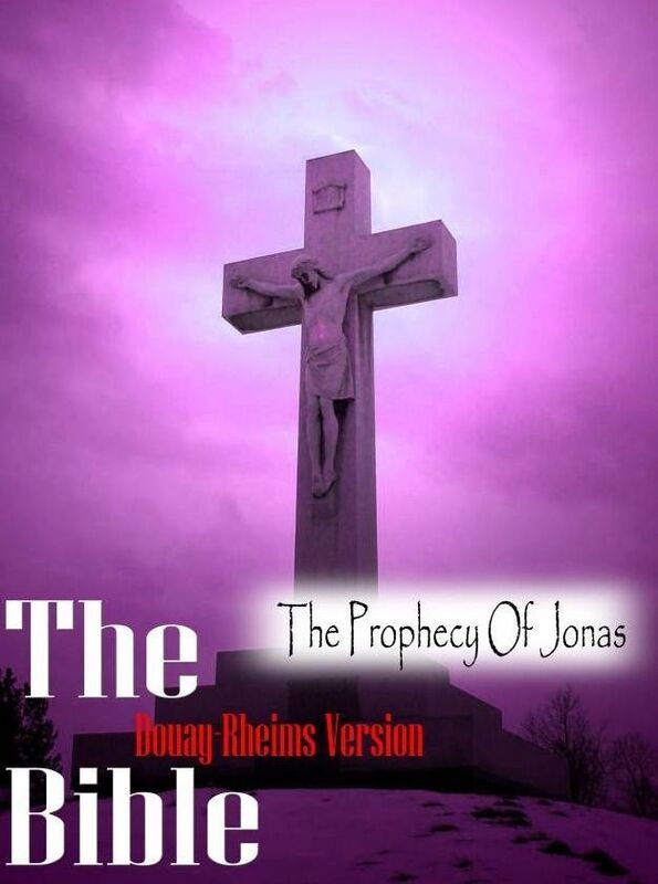The Holy Bible Douay-Rheims Version,The Prophecy Of Jonas