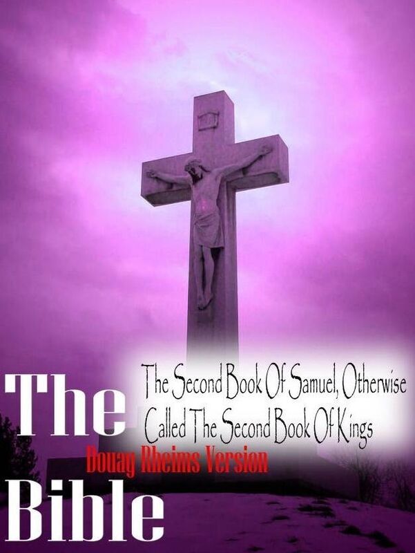 The Holy Bible Douay-Rheims Version, The Second Book Of Samuel, Otherwise Called The Second Book Of Kings