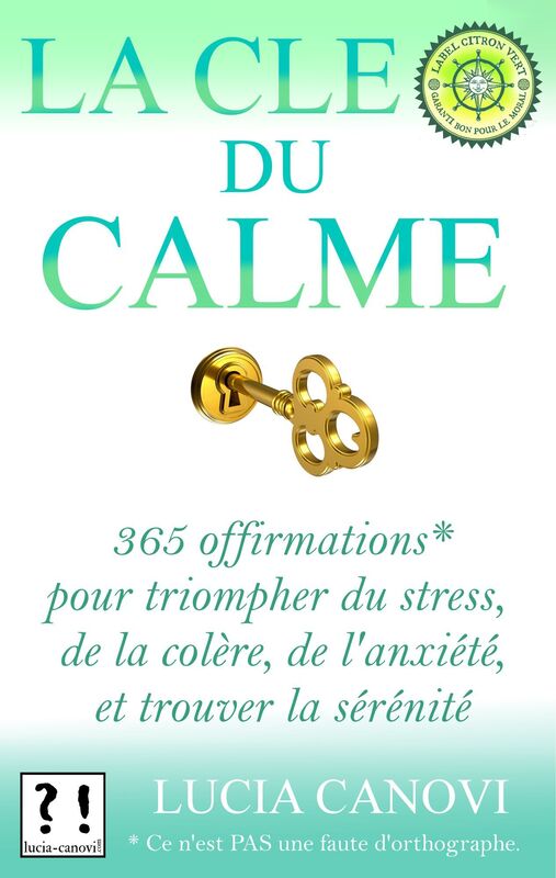 La Cle Du Calme : 365 offirmations* pour triompher de l'anxiete, du stress, de la colere et trouver la serenite [*Ce n'est PAS une faute d'orthographe.]