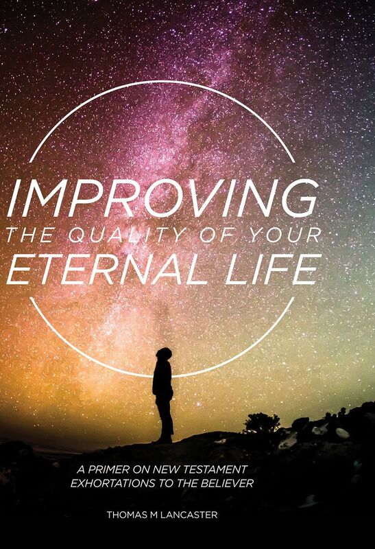 Improving the Quality of Your Eternal Life: A Primer on New Testament Exhortations to the Believer