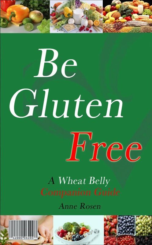 Be Gluten-Free (The Wheat Belly Companion Guide with New Diet Recipes For Healthy Living)